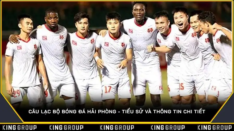 Câu lạc bộ bóng đá Hải Phòng - Tiểu sử và thông tin chi tiết