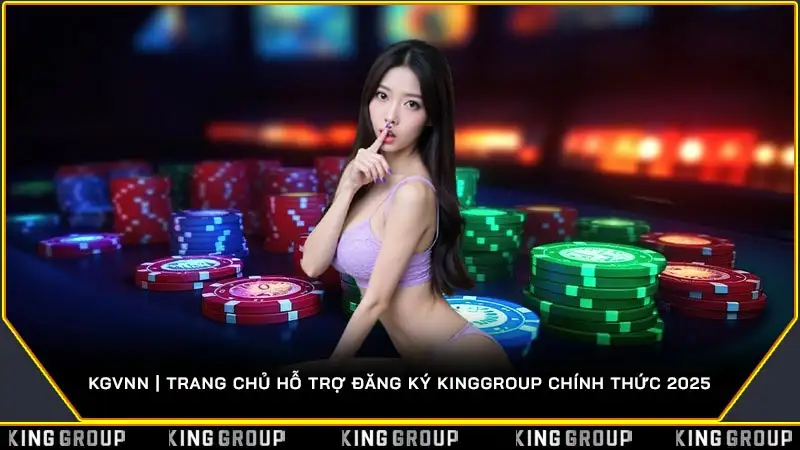 KGVNN | Trang chủ hỗ trợ đăng ký KingGroup chính thức 2025